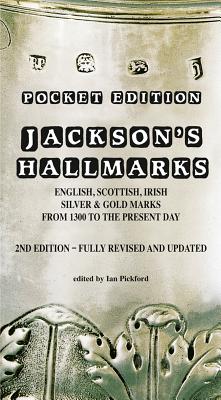 Jackson's Hallmarks, Pocket Edition: English Scottish Irish Silver & Gold Marks From 1300 to the Present Day - Pickford, Ian