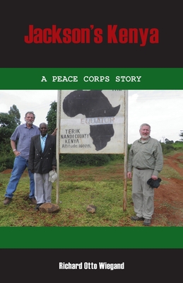 Jackson's Kenya: A Peace Corps Story - Wiegand, Richard Otto