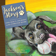 Jackson's Story: One Dog's Journey to His Forever Home