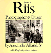 Jacob A. Riis: Photographer and Citizen - Alland, Alexander, Dr.