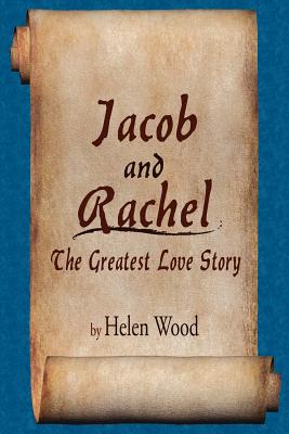 Jacob and Rachel- The Greatest Love Story - Wood, Helen, M.a