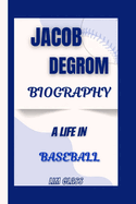 Jacob deGrom Biography: A Life In Baseball