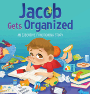 Jacob Gets Organized: An Executive Functioning Story