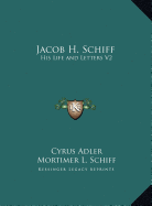 Jacob H. Schiff: His Life and Letters V2