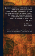 Jacob Hamblin: A Narrative of His Personal Experience as a Frontiersman, Missionary to the Indians and Explorer, Disclosing Interpositions of Providence, Severe Privations, Perilous Situations and Remarkable Escapes