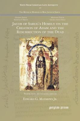 Jacob of Sarug's Homily on the Creation of Adam and the Resurrection of the Dead - Mathews, Edward G, Jr., and Jacob of Serug 451-521