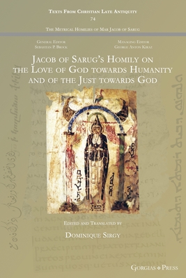 Jacob of Sarug's Homily on the Love of God towards Humanity and of the Just towards God - Sirgy, Dominique (Editor)