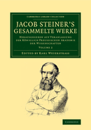 Jacob Steiner's Gesammelte Werke: Herausgegeben auf Veranlassung der kniglich preussischen Akademie der Wissenschaften