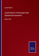 Jacob Steiner's Vorlesungen ?ber Synthetische Geometrie: Erster Theil