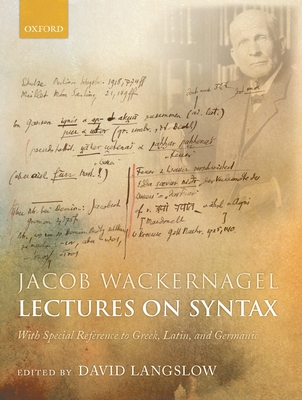 Jacob Wackernagel, Lectures on Syntax: With Special Reference to Greek, Latin, and Germanic - Langslow, David (Editor)