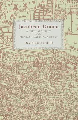 Jacobean Drama: a Critical Study of the Professional Drama, 1600-1625 - Farley-Hills, David