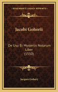 Jacobi Gohorii: de Usu Et Mysteriis Notarum Liber (1550)