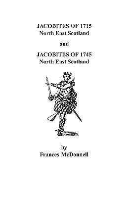 Jacobites of 1715 and 1745. North East Scotland - McDonnell, Frances