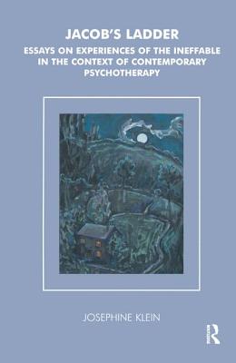 Jacob's Ladder: Essays on Experiences of the Ineffable in the Context of Contemporary Psychotherapy - Klein, Josephine