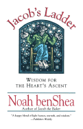 Jacob's Ladder: Wisdom for the Heart's Ascent - Benshea, Noah