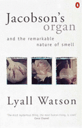 Jacobson's Organ: And the Remarkable Nature of Smell - Watson, Lyall
