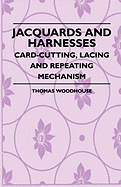 Jacquards and Harnesses - Card-Cutting, Lacing and Repeating Mechanism