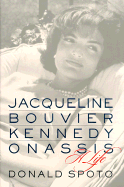 Jacqueline Bouvier Kennedy Onassis: A Life - Spoto, Donald, M.A., Ph.D.