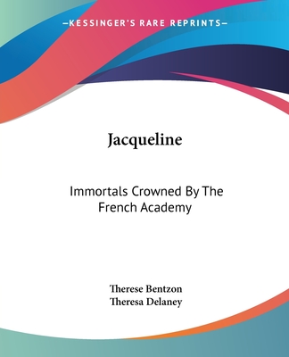 Jacqueline: Immortals Crowned By The French Academy - Bentzon, Therese, and Delaney, Theresa