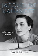 Jacqueline Kahanoff: A Levantine Woman