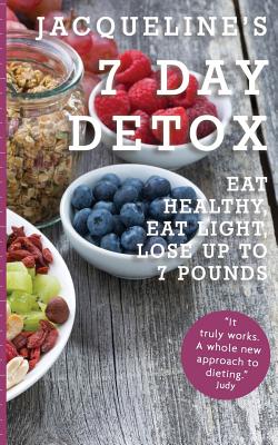 Jacqueline's 7 Day Detox: Eat Healthy, Eat Light, Lose Up to 7 Pounds - Whitehart, Jacqueline
