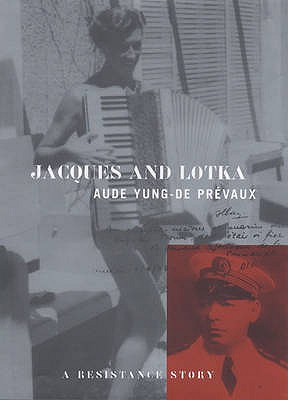 Jacques and Lotka: A Resistance Story - Prevaux, Aude Yung-de-, and Wright, Barbara (Translated by)