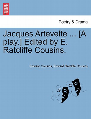 Jacques Artevelte ... [A Play.] Edited by E. Ratcliffe Cousins. - Cousins, Edward