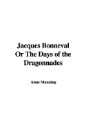 Jacques Bonneval or the Days of the Dragonnades - Manning, Anne