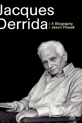 Jacques Derrida: A Biography - Powell, Jason