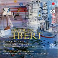 Jacques Ibert: Flute Concerto; Escales; Symphonie Marine; Suite Symphonique; Louisville Concert - Helen Dabringhaus (flute); Brandenburger Symphoniker; Peter Glke (conductor)