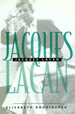 Jacques Lacan: An Outline of a Life and History of a System of Thought - Roudinesco, Elisabeth