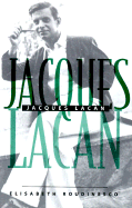 Jacques Lacan: Outline of a Life, History of a System of Thought - Roudinesco, Elizabeth, and Bray, Barbara, Professor (Translated by)