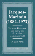 Jacques-Maritain (1882-1973): Christian Democrat, and the Quest for a New Commonwealth