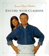 Jacques Pepin's Kitchen: Encore with Claudine - Pepin, Jacques, and 3=turner, Tim, and Turner, Tim (Photographer)