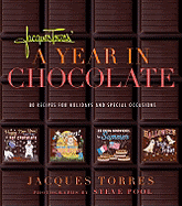 Jacques Torres' Year in Chocolate: 80 Recipes for Holidays and Celebrations - Torres, Jacques, and Choate, Judith, and Pool, Steve (Photographer)