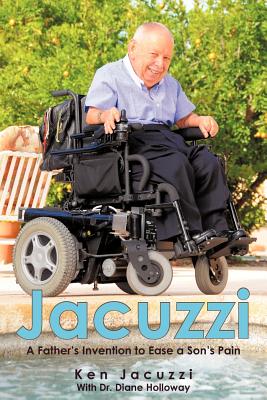 Jacuzzi: A Father's Invention to Ease a Son's Pain - Jacuzzi, Ken, and Holloway, Diane, PhD