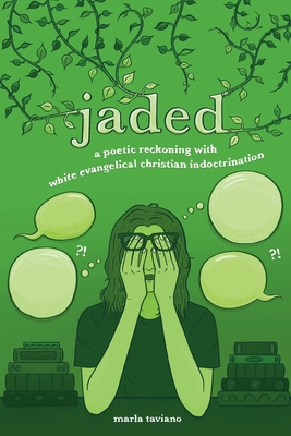 jaded: a poetic reckoning with white evangelical christian indoctrination - Taviano, Marla