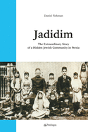 Jadidim: The Extraordinary Story of a Hidden Jewish Community in Persia