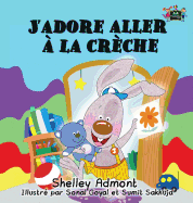 J'adore aller  la crche: I Love to Go to Daycare (French Edition)