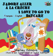 J'adore aller  la crche I Love to Go to Daycare: French English Bilingual Edition