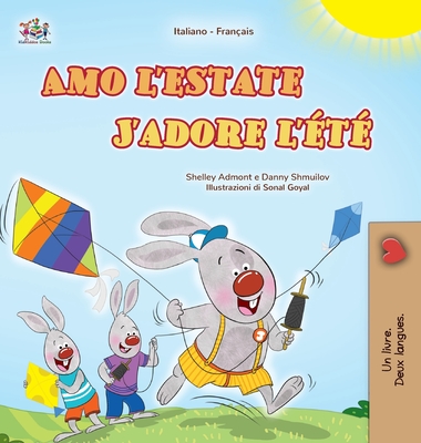 J'adore l't (Livre pour enfants bilingue italien-franais) - Admont, Shelley, and Shmuilov, Danny, and Books, Kidkiddos
