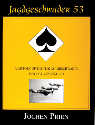 Jagdeschwader 53: A History of the "Pik As" Geschwader Volume 2: May 1942 - January 1944 - Prien, Jochen