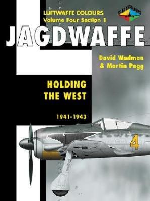 Jagdwaffe 4/1: Holding the West: 1941-1943 - Pegg, Martin, and Wadman, Dave, and Wadman, David