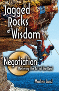 Jagged Rocks of Wisdom--Negotiation: Mastering the Art of the Deal