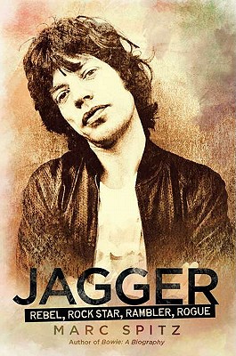 Jagger: Rebel, Rock Star, Rambler, Rogue - Spitz, Marc