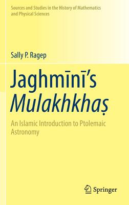 Jaghm+n+'s Mulakhkha&#7779;: An Islamic Introduction to Ptolemaic Astronomy - Ragep, Sally P