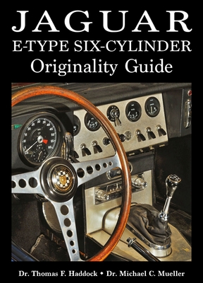 Jaguar E-Type Six-Cylinder Originality Guide - Haddock, Dr. Thomas F, and Mueller, Dr. Michael C