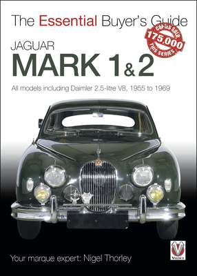 Jaguar Mark 1 & 2 (All models including Daimler 2.5-litre V8) 1955 to 1969: The Essential Buyer's Guide - Thorley, Nigel