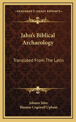 Jahn's Biblical Archaeology: Translated from the Latin: With Additions and Corrections (1839) - Jahn, Johann, and Upham, Thomas Cogswell (Translated by)
