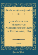 Jahrbcher des Vereins von Alterthumsfreunden im Rheinlande, 1869, Vol. 46 (Classic Reprint)